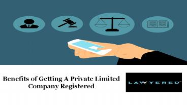 Benefits of Getting A Private Limited Company Registered