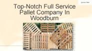 Top-Notch Full Service Pallet Company In Woodburn