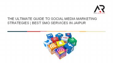 THE ULTIMATE GUIDE TO SOCIAL MEDIA MARKETING STRATEGIES   | BEST SMO SERVICES IN JAIPUR (1)