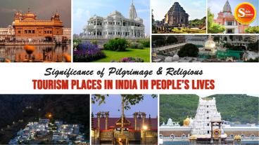 Significance of Pilgrimage & Religious Tourism Places in India in People’s Lives