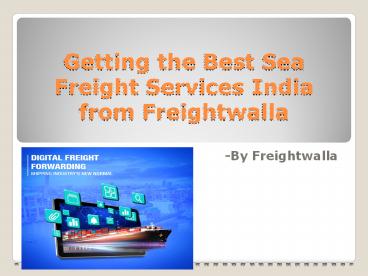 Getting the Best Sea Freight Services India from Freightwalla