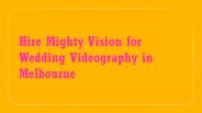 Hire Mighty Vision for Wedding Videography in Melbourne
