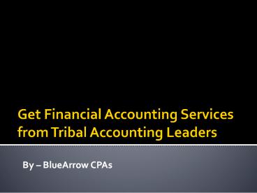 Get Financial Accounting Services from Tribal Accounting Leaders – BlueArrowCPAs