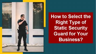 How to Select the Right Type of Static Security Guard for Your Business ...