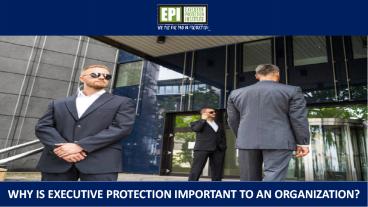 Why is Executive Protection Important to an Organization?