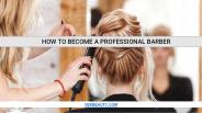 How To Become a Professional Barber