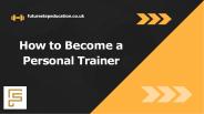 How to Become a Personal Trainer ?