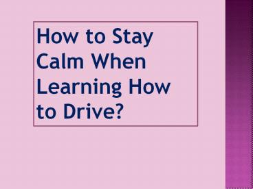 how to stay calm during learning how to drive