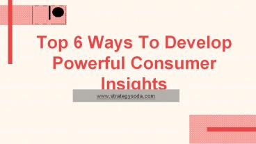 Top  Ways to Develop Powerful Consumer Insights