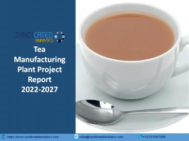 Tea Project Report 2022: Manufacturing Process, Business Plan, Plant Cost, Raw Materials, Price Trends, Industry Analysis, Plant Setup 2027