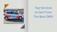 Top Services to Get From The Best DMV