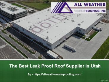 The Best Leak Proof Roof Supplier in Utah
