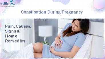 Constipation During Pregnancy: Pain, Causes, Signs & Home Remedies