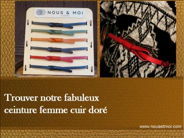 Trouver notre fabuleux ceinture femme cuir doré
