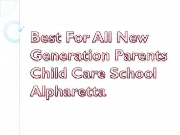 Best For All New Generation Parents Child Care School Alpharetta GA