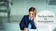 The Best Guide for Procrastinators​