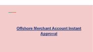 Offshore Merchant Account Instant Approval Is It True