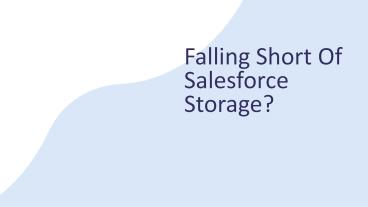 Falling Short Of Salesforce Storage?