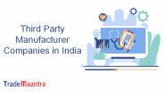 Third Party Manufacturers Companies in India | Trade Maantra