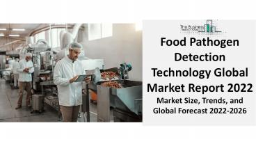 Food Pathogen Detection Technology Market Size, Trends, Forecast and Global Market Report 2022 | SGS SA, Bureau Veritas S.A., Intertek Group PLC