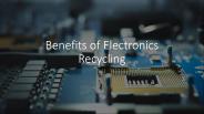 Benefits of Electronic Recycling