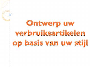 Ontwerp uw verbruiksartikelen op basis van uw stijl