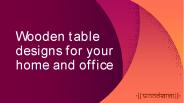 Wooden table designs for your home and office