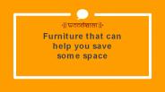 Furniture that can help you save some space
