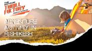 Thrill Factory - Adventure Activity in Rishikesh