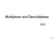 Multiplexers and Demultiplexers.
