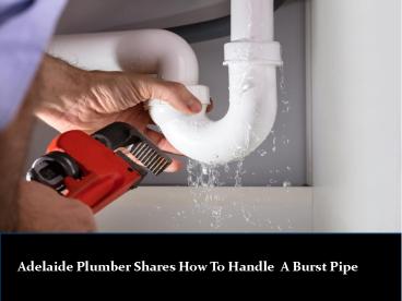 Adelaide Plumber Shares How To Handle A Burst Pipe
