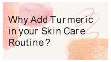 Why Add Turmeric in Your Skin Care Routine