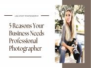 5 Reasons Your Business Needs Professional Photographer