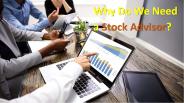 Why Do We Need a Stock Advisor?