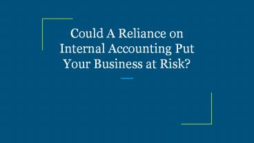Could A Reliance on Internal Accounting Put Your Business at Risk?