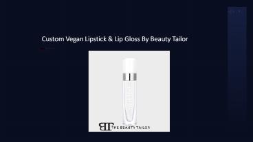 Custom Vegan Lipstick & Lip Gloss By Beauty Tailor