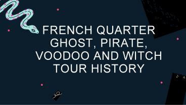 FRENCH QUARTER  GHOST, PIRATE, VOODOO AND WITCH TOUR HISTORY