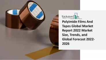 2022 Polyimide Films And Tapes Market Growth Analysis, Size, Share, Trends And Forecast To 2031