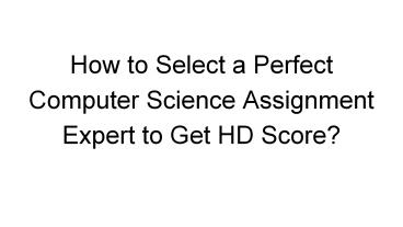 How to Select a Perfect Computer Science Assignment Expert to Get HD ...