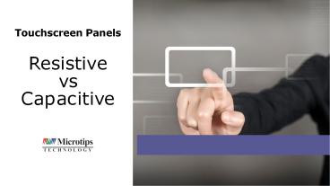 Touch Panels: Resistive vs Capacitive | Microtips Technology