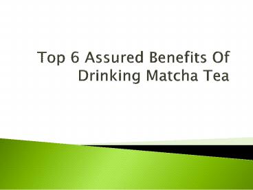 Top 6 Assured Benefits Of Drinking Matcha Tea