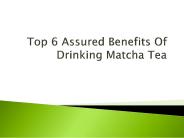 Top 6 Assured Benefits Of Drinking Matcha Tea