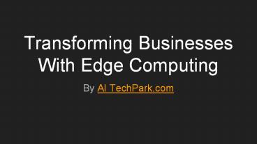 Transforming Businesses With Edge Computing