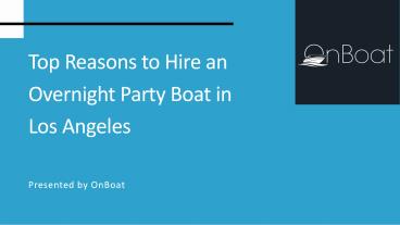 Top Reasons to Hire an Overnight Party Boat in Los Angeles