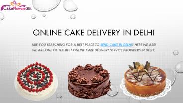 Send cakes and gifts to your loved ones in Delhi.