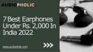 7 Best Earphones Under Rs. 2,000 In India 2022 | audiopholic.com