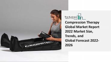 2022 Compression Therapy Market Growth Analysis, Size, Share, Trends And Forecast To 2031