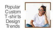 Popular Custom T-shirts Design Trends