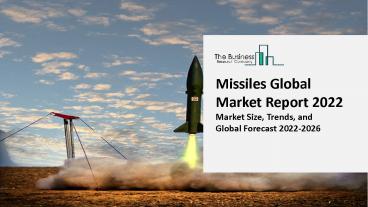 Missiles Industry Analysis, Size, Share, Trends, Growth and Forecasts for 2022 - 2031