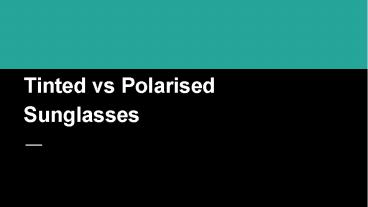 Tinted vs Polarised Sunglasses
